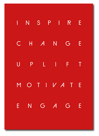 inspire, change, uplift, motivate, engage